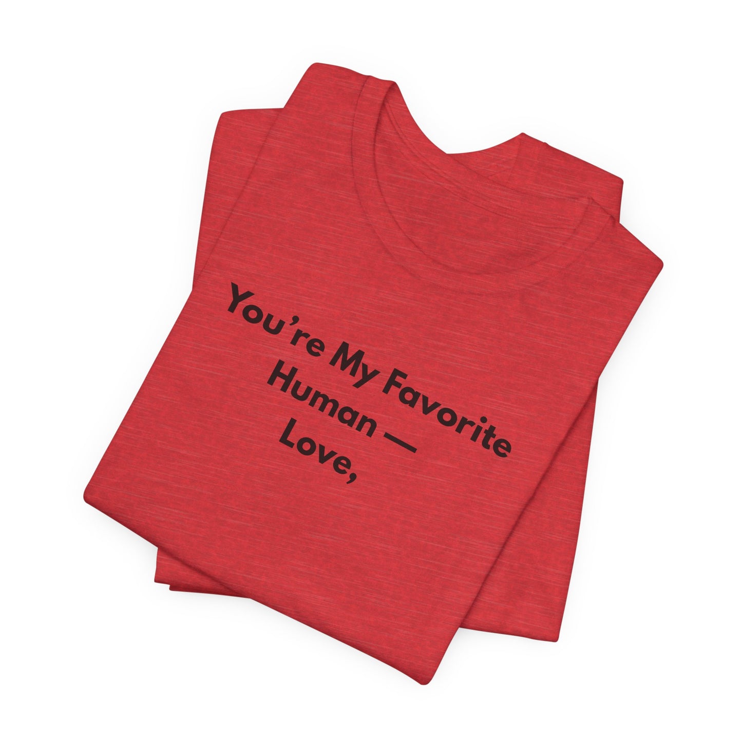 You're My Favorite Human Unisex T-Shirt – Minimalist Love Graphic Tee
