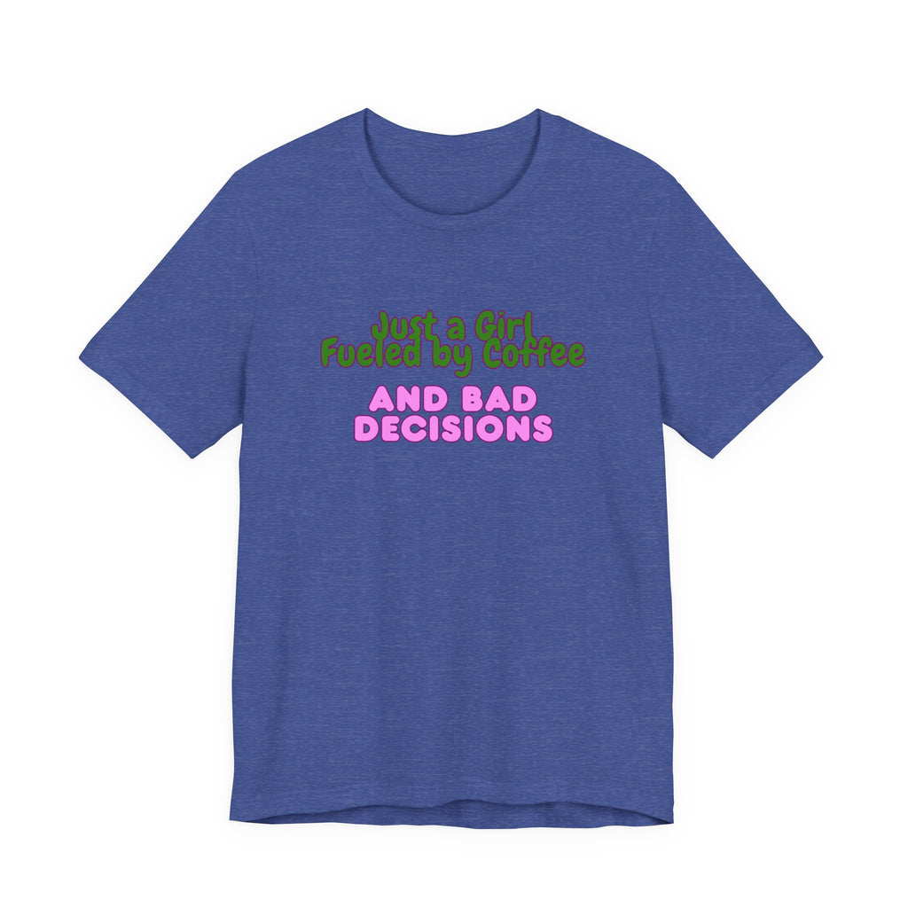 Unisex T‑Shirt — "Just a Girl Fueled by Coffee and Bad Decisions" Funny Graphic Tee
