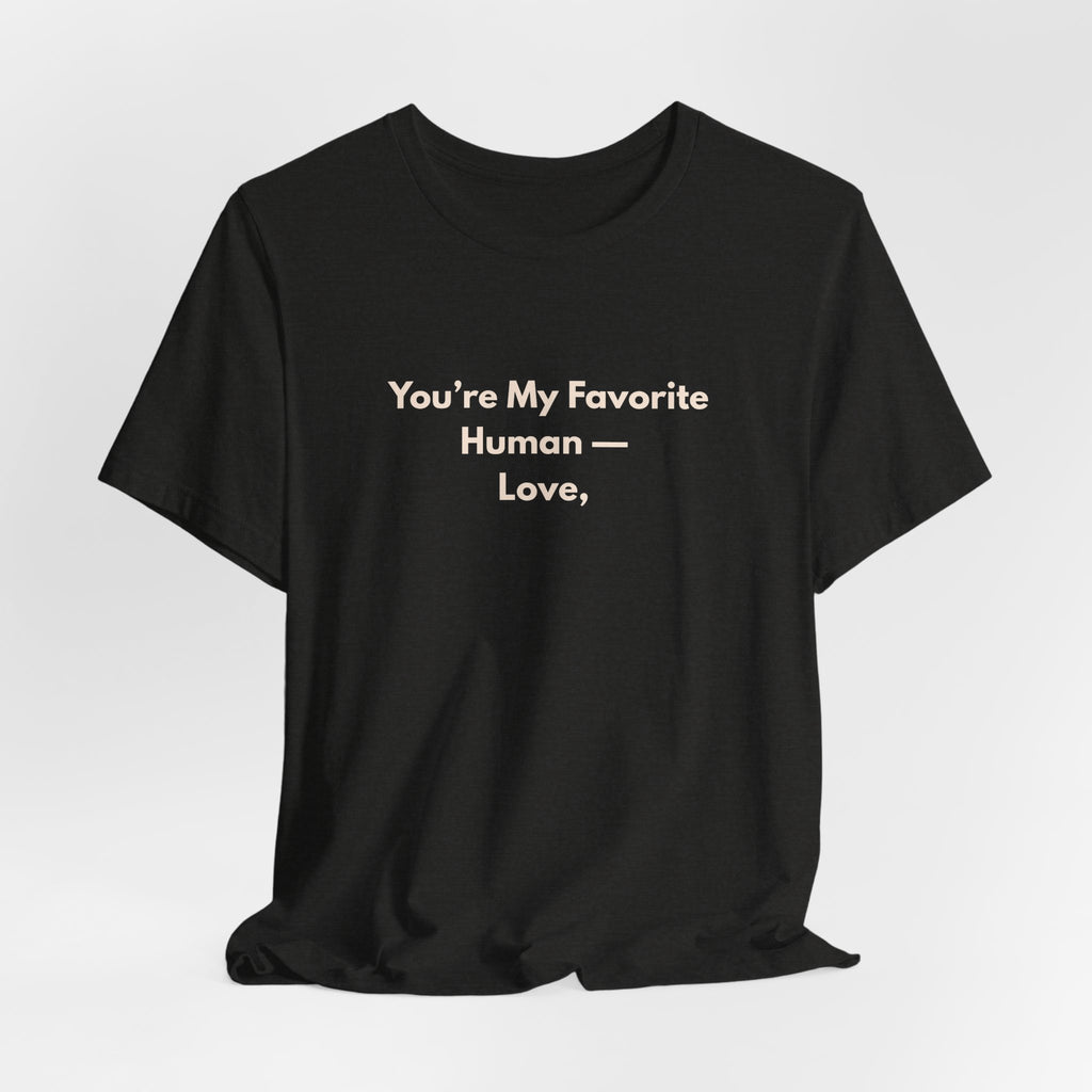You're My Favorite Human T-Shirt – Love Graphic Tee with Natural Lettering