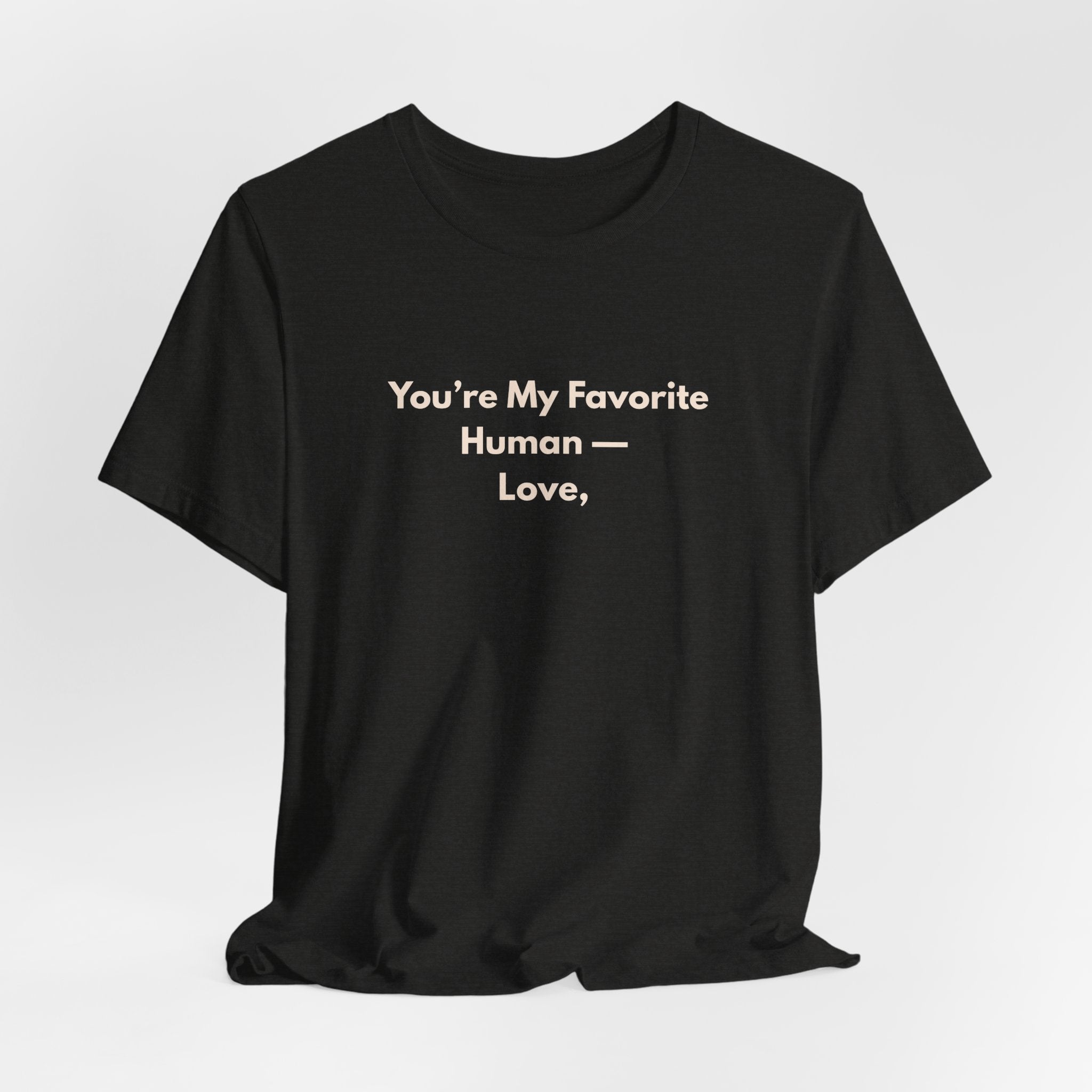 You're My Favorite Human T-Shirt – Love Graphic Tee with Natural Lettering