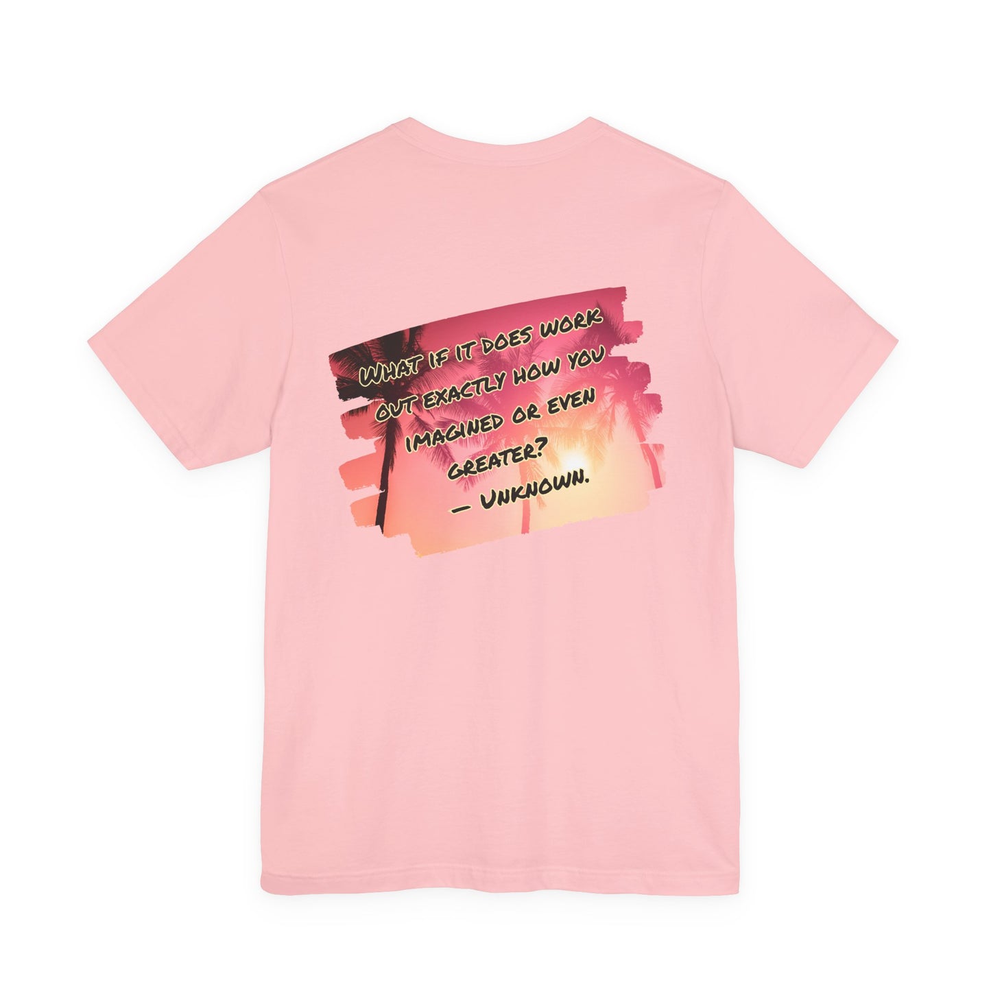 What If It Does Work Out Unisex T-Shirt - Motivational Back Print Shirt