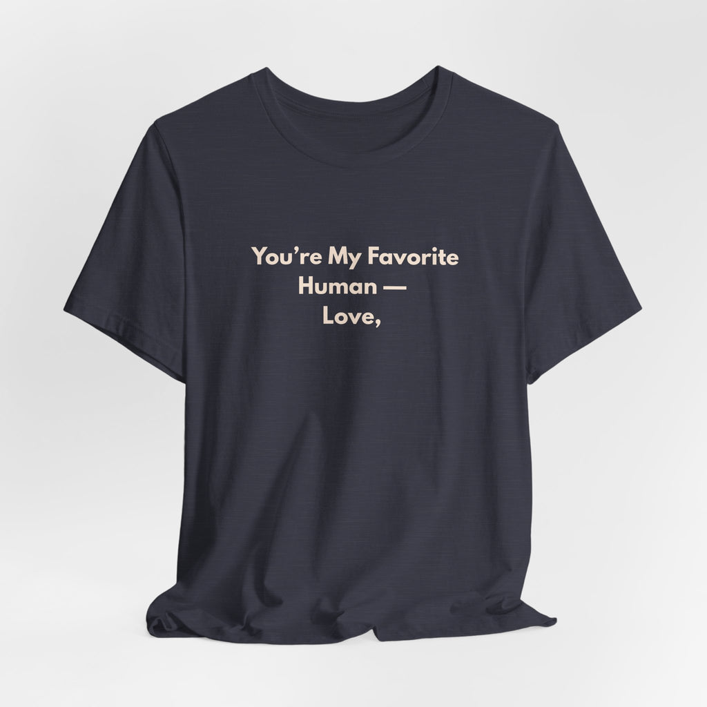 You're My Favorite Human T-Shirt – Love Graphic Tee with Natural Lettering