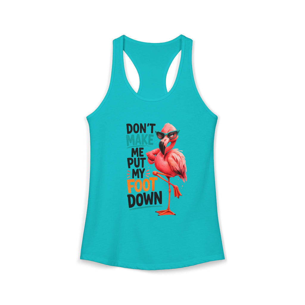 Don't Make Me Put My Foot Down Women's Racerback Tank - Funny Flamingo Graphic