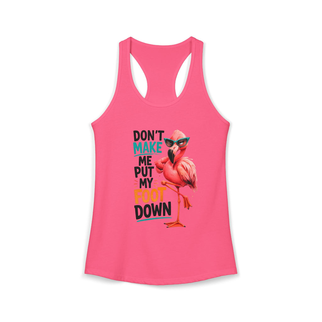 Don't Make Me Put My Foot Down Women's Racerback Tank - Funny Flamingo Graphic