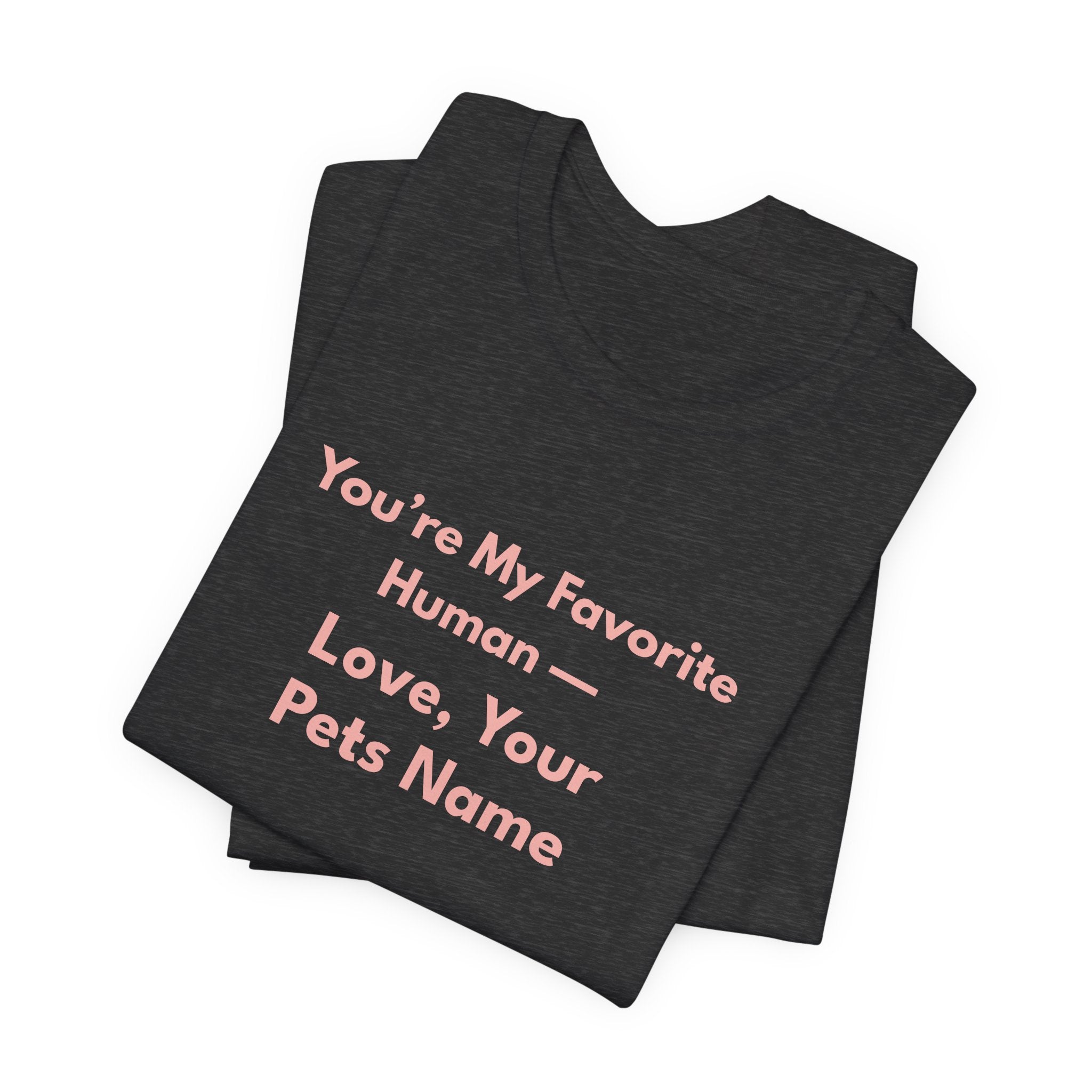 You're My Favorite Human – Personalized Pets Name Tee Pink Lettering