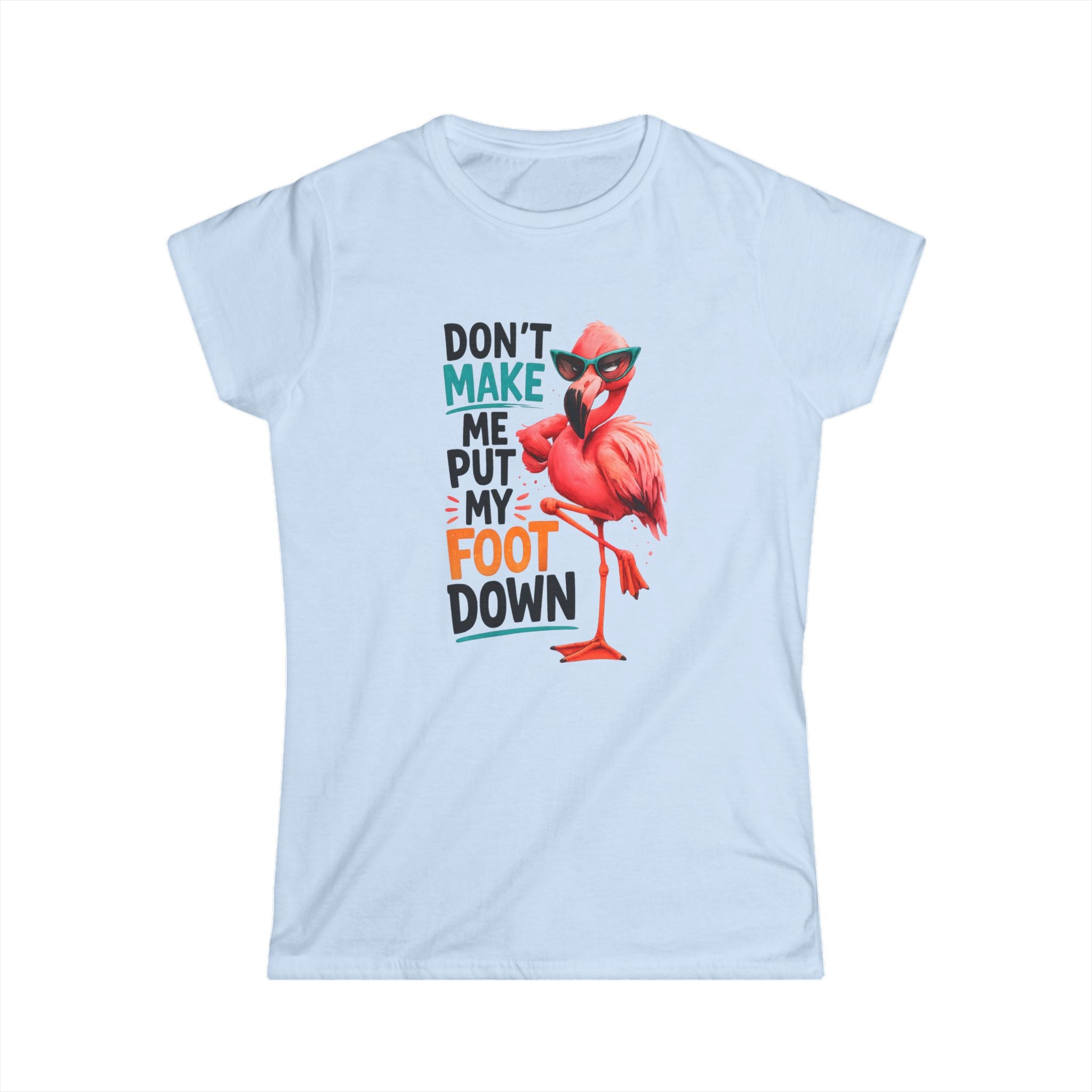 Don't Make Me Put My Foot Down Women's Tee - Funny Flamingo Graphic Shirt