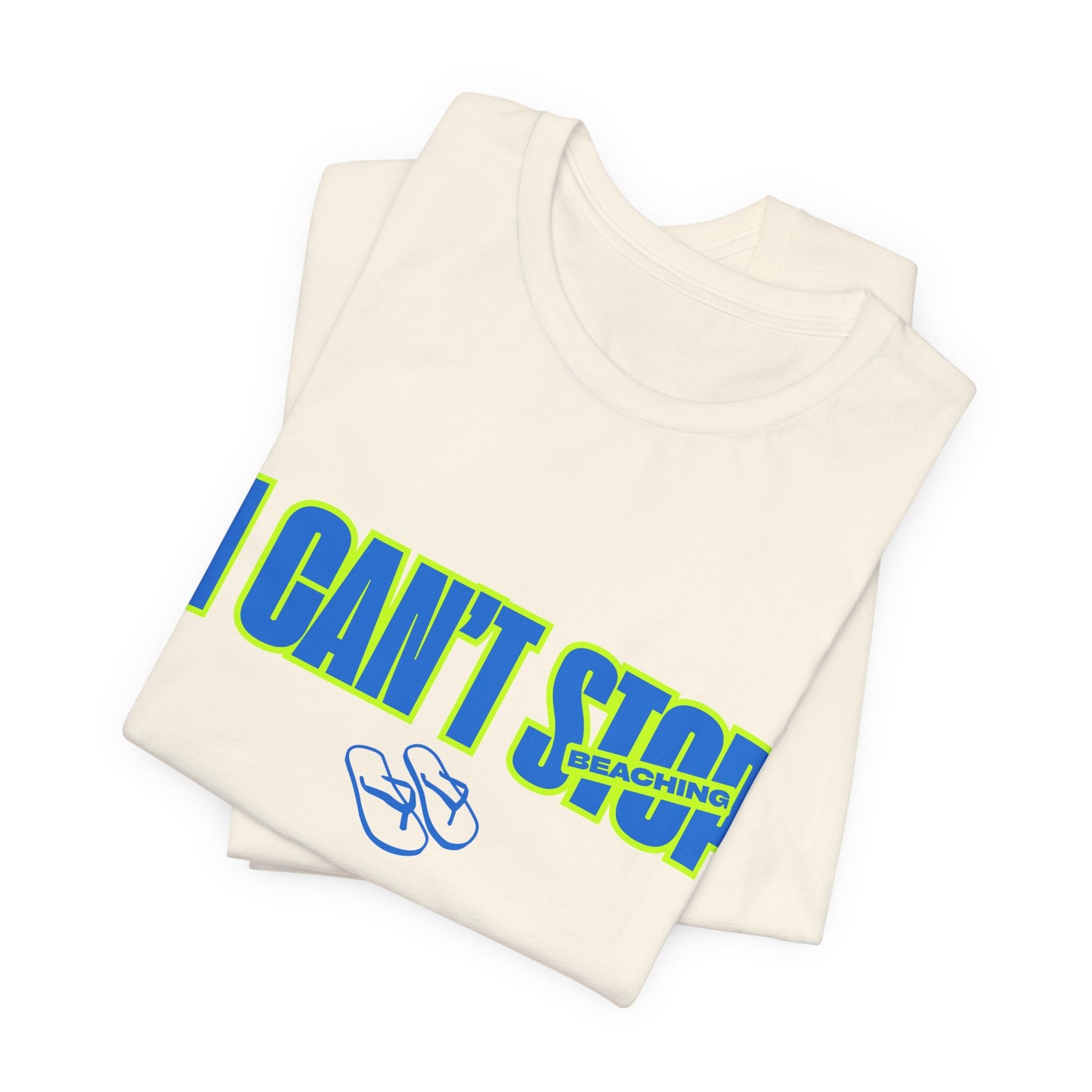 I CAN'T STOP BEACHING Tee — Motivational Graphic T-Shirt with Flip-Flop Design
