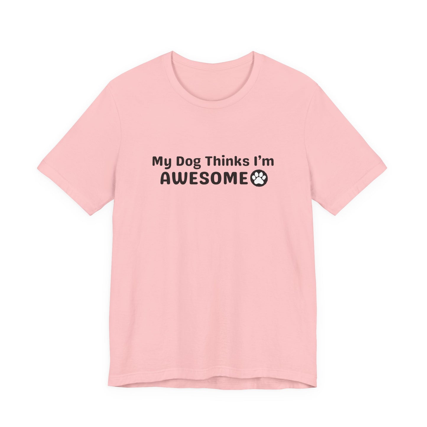 Pet Dog Lover T-Shirt - My Dog Thinks I'm Awesome Unisex Tee