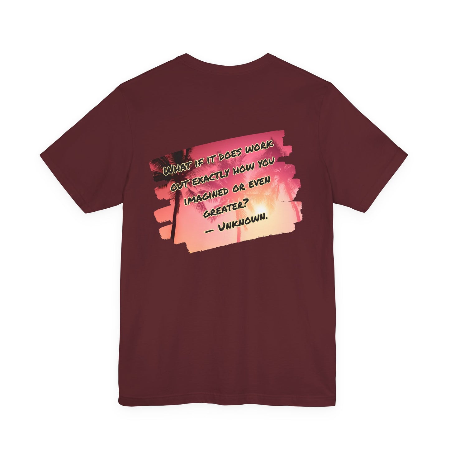 What If It Does Work Out Unisex T-Shirt - Motivational Back Print Shirt