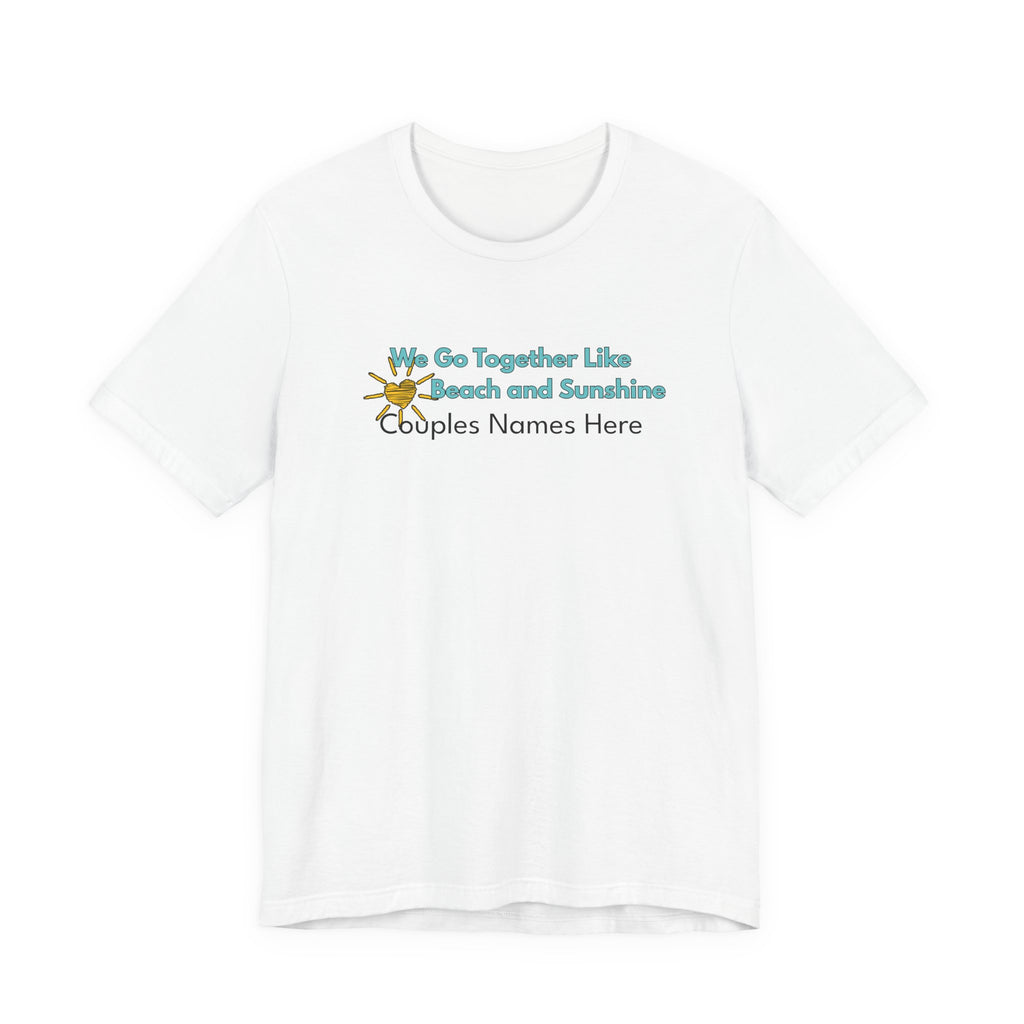 Beach & Sunshine Couples Tee — “We Go Together Like Beach and Sunshine” Personalized T-Shirt