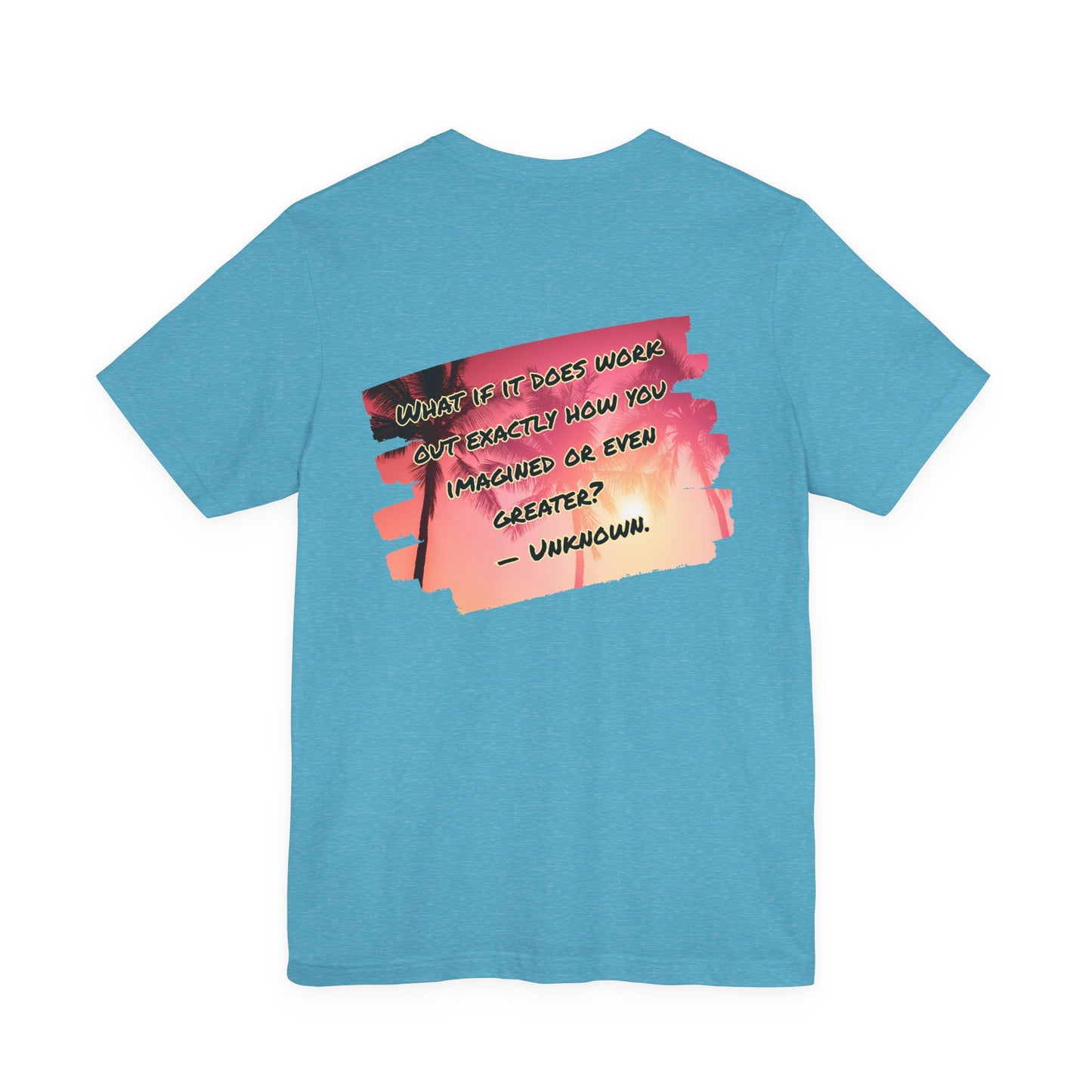 What If It Does Work Out Unisex T-Shirt - Motivational Back Print Shirt