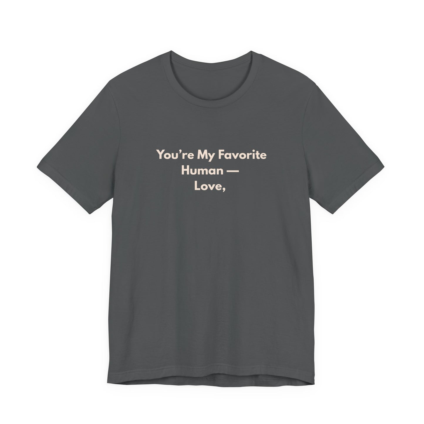 You're My Favorite Human Unisex T-Shirt – Pet Love Graphic Tee with Natural Lettering