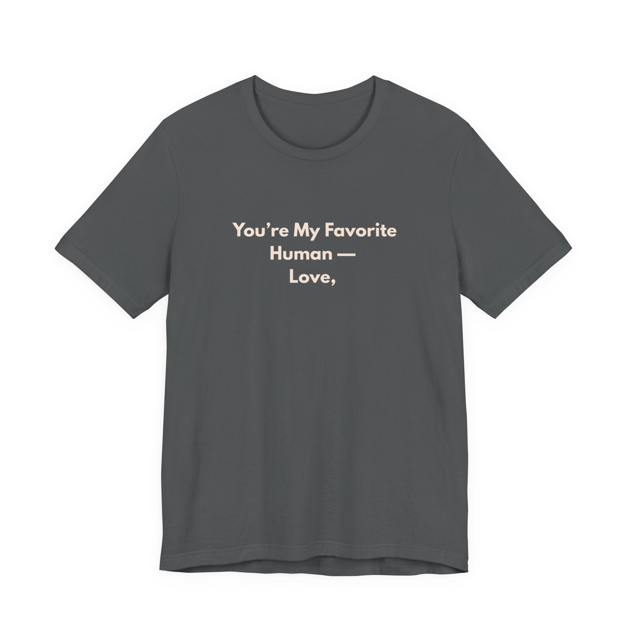 You're My Favorite Human T-Shirt – Love Graphic Tee with Natural Lettering