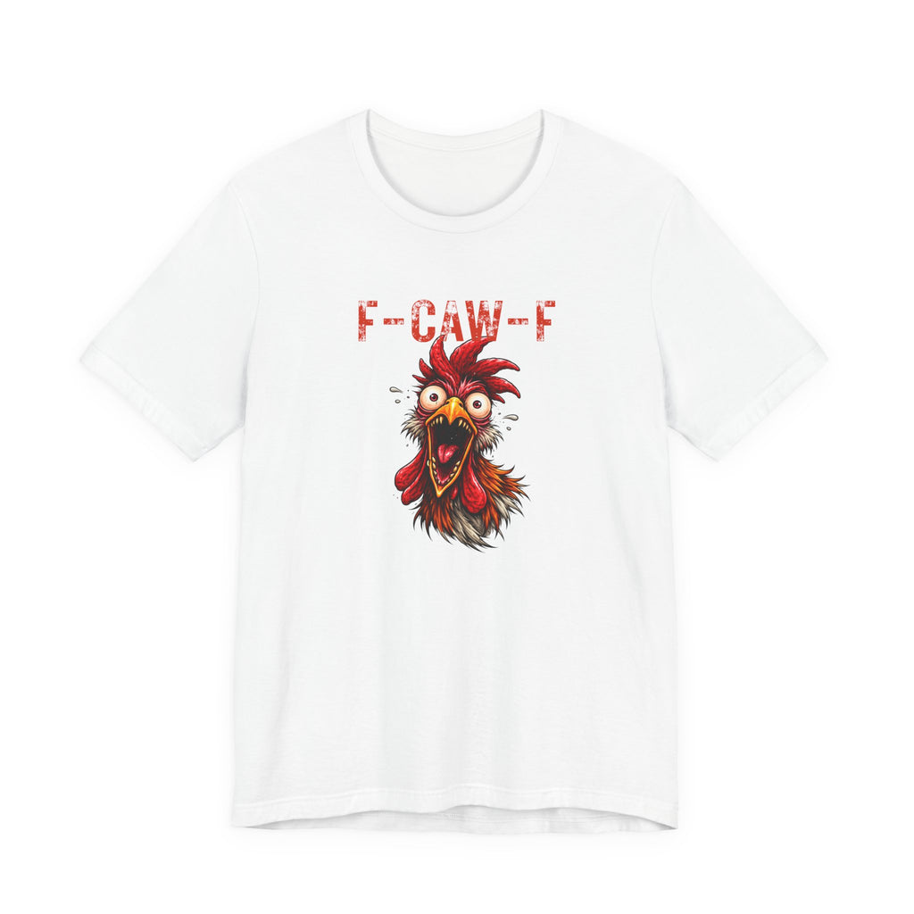 Rooster Graphic Unisex Tee - F-CAW-F Funny Rooster Shirt