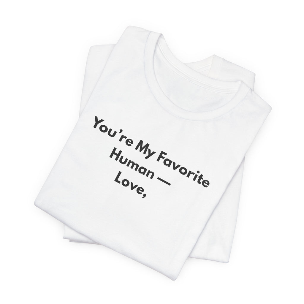 You're My Favorite Human T-Shirt – Minimalist Love Graphic Tee