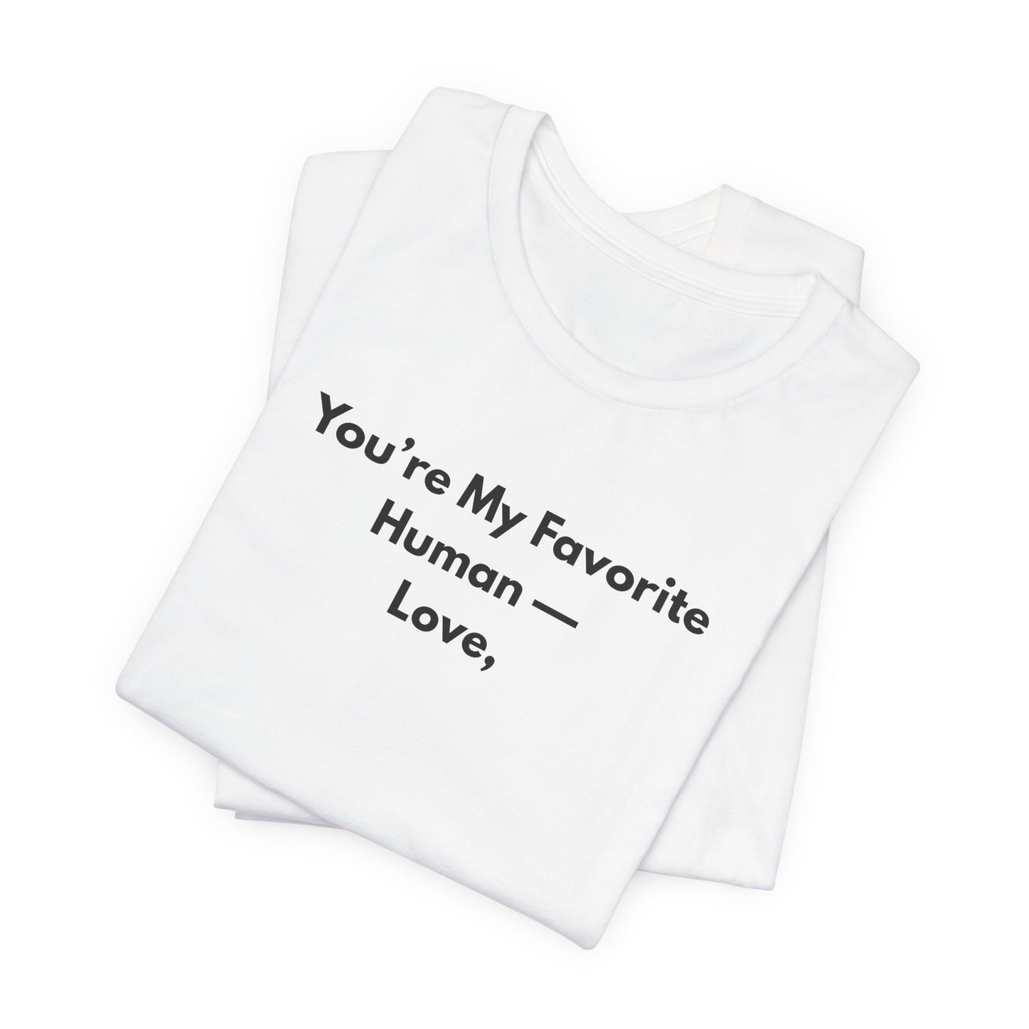 You're My Favorite Human Unisex T-Shirt – Minimalist Love Graphic Tee
