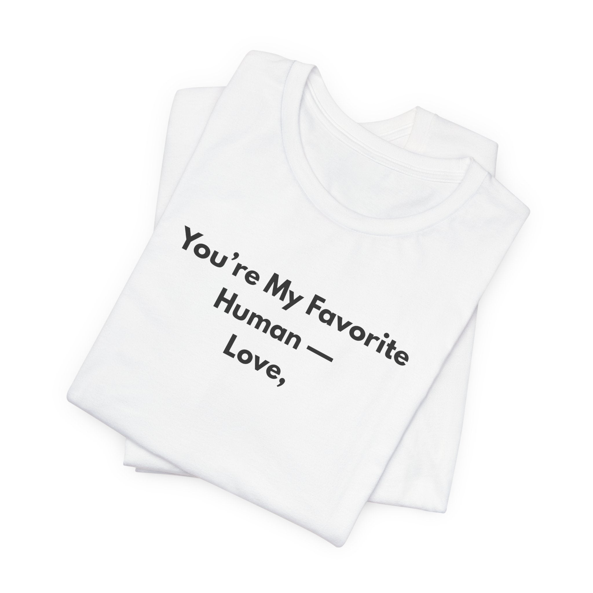 You're My Favorite Human T-Shirt – Minimalist Love Graphic Tee