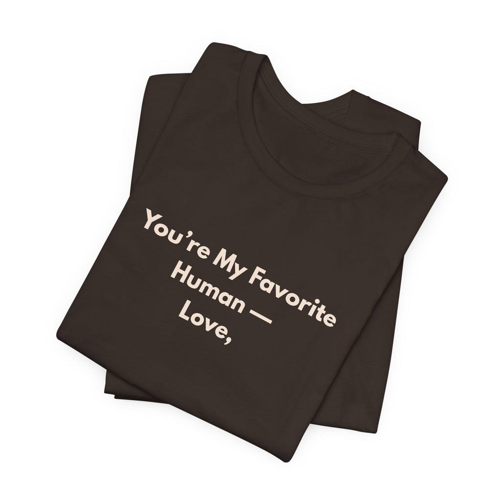 You're My Favorite Human T-Shirt – Love Graphic Tee with Natural Lettering