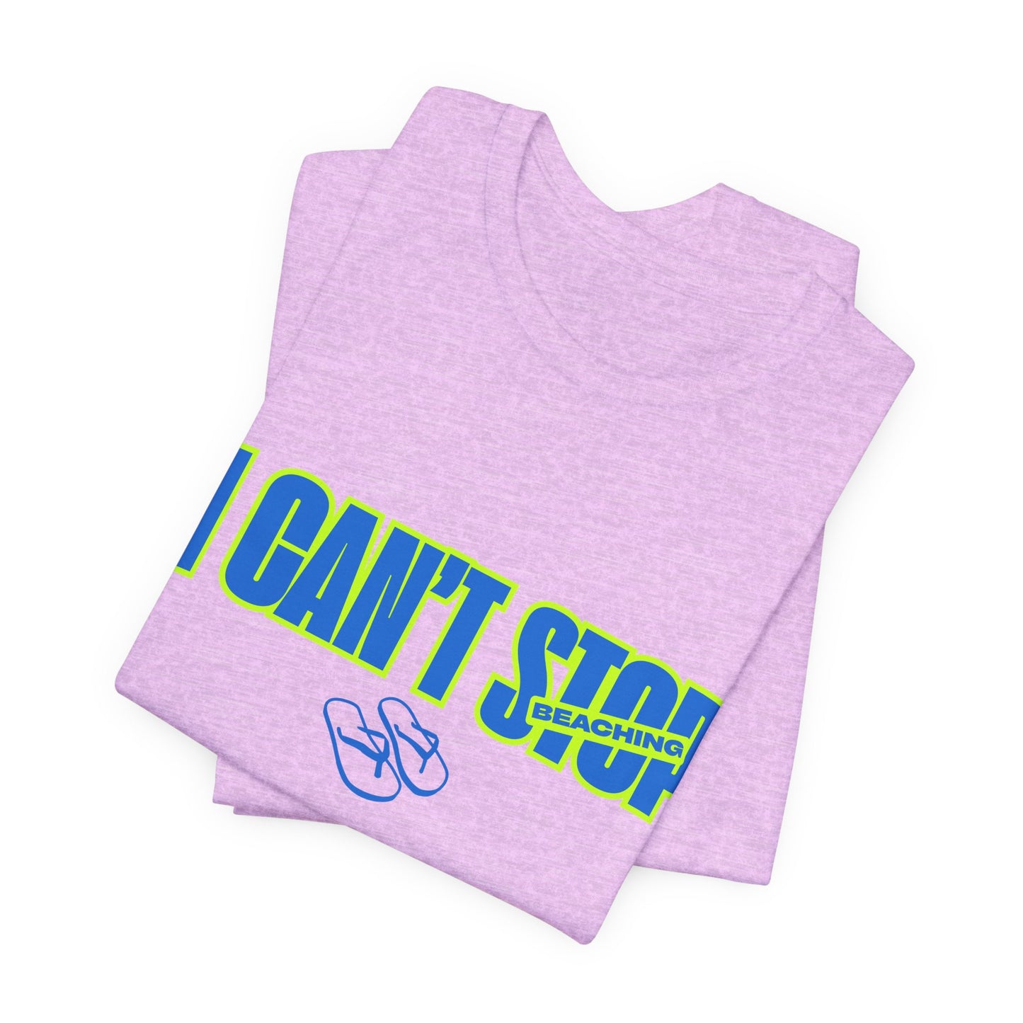 I CAN'T STOP BEACHING Tee — Motivational Graphic T-Shirt with Flip-Flop Design