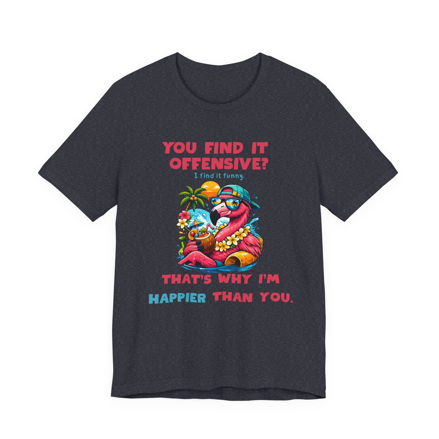 Funny Flamingo Unisex T-Shirt - You Find It Offensive Graphic Shirt