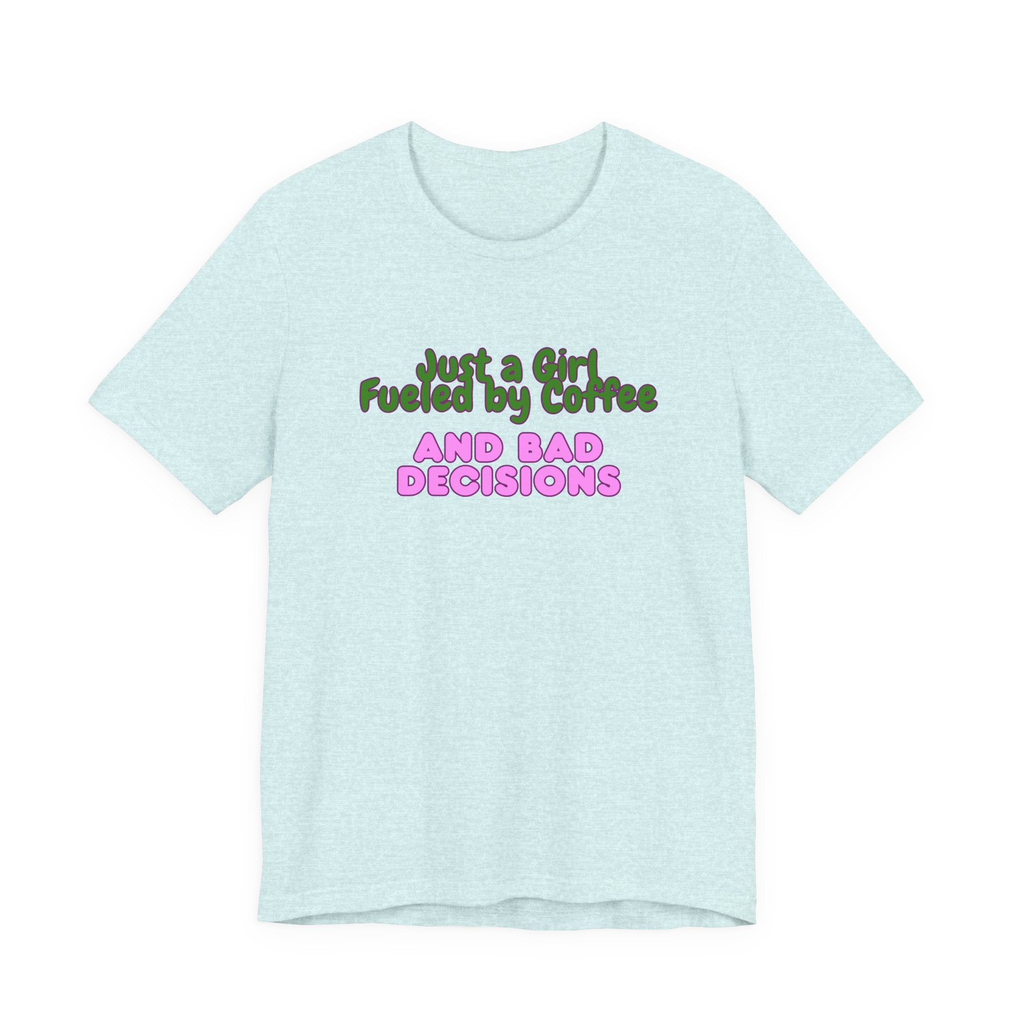 Unisex T‑Shirt — "Just a Girl Fueled by Coffee and Bad Decisions" Funny Graphic Tee