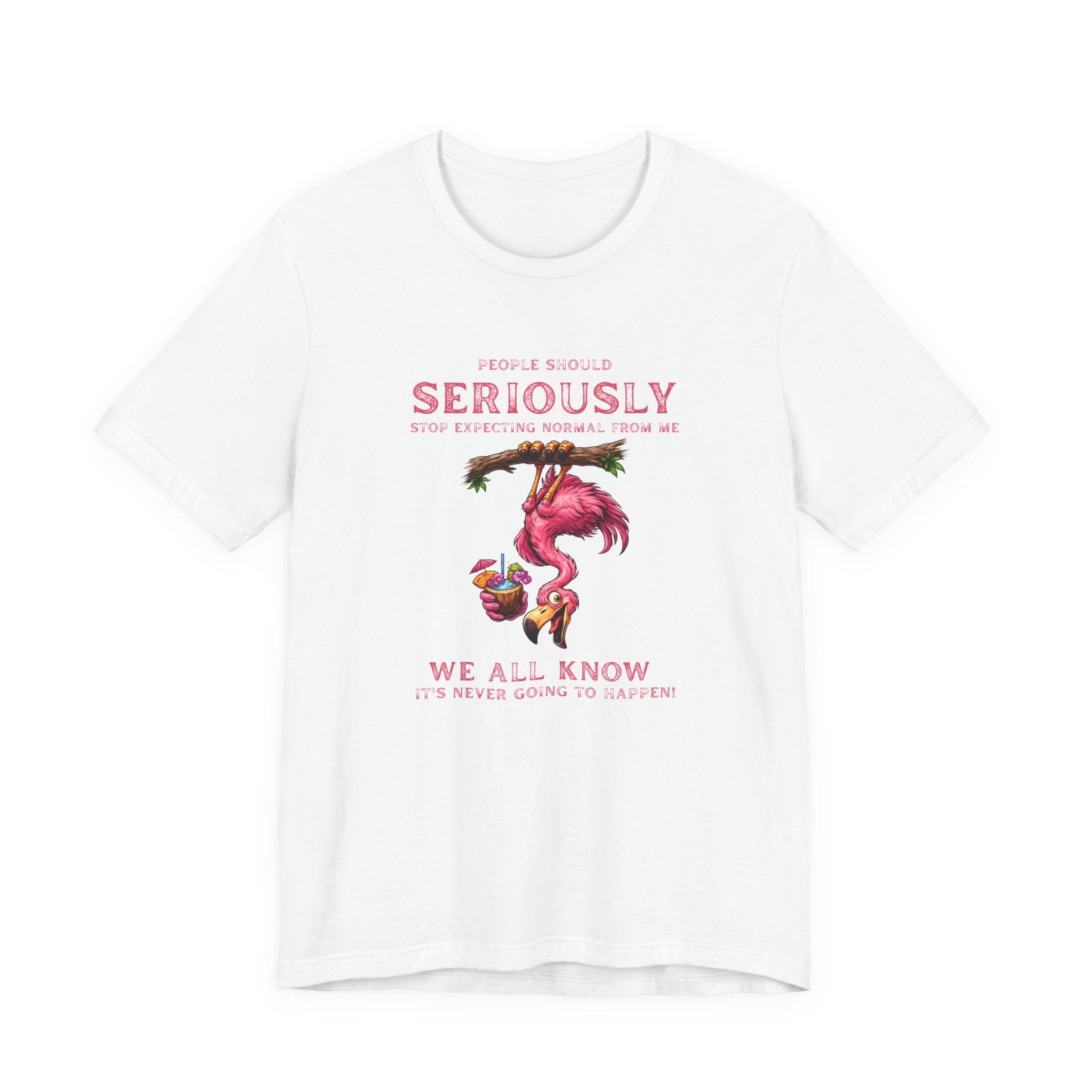 Flamingo Vibes Unisex Tee - We All Know It's Never Going to Happen Shirt