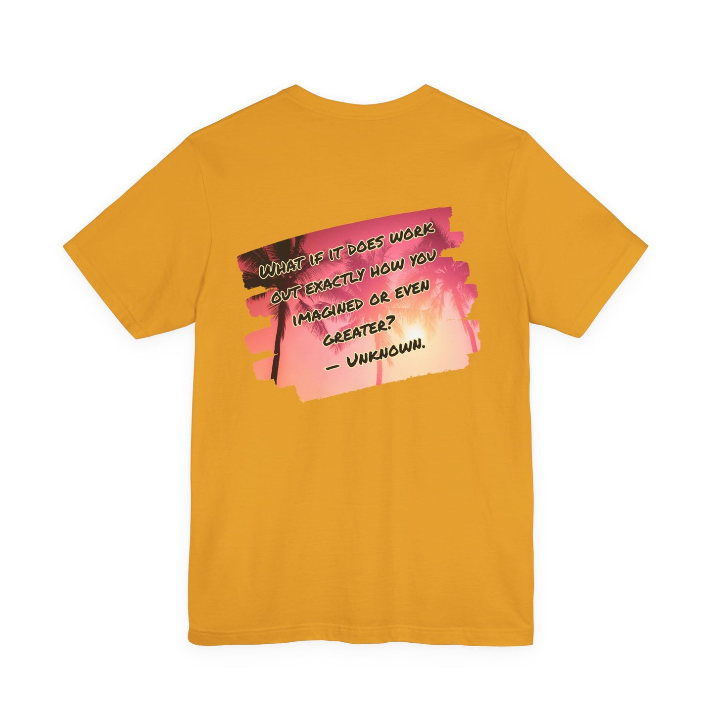 What If It Does Work Out Unisex T-Shirt - Motivational Back Print Shirt