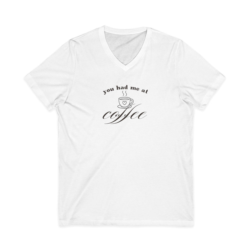 You Had Me At Coffee V-Neck Tee — Funny Coffee Lover Shirt