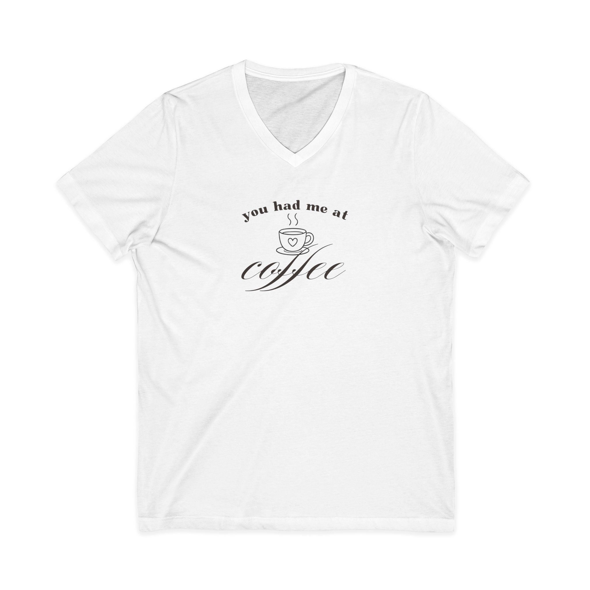 You Had Me At Coffee V-Neck Tee — Funny Coffee Lover Shirt