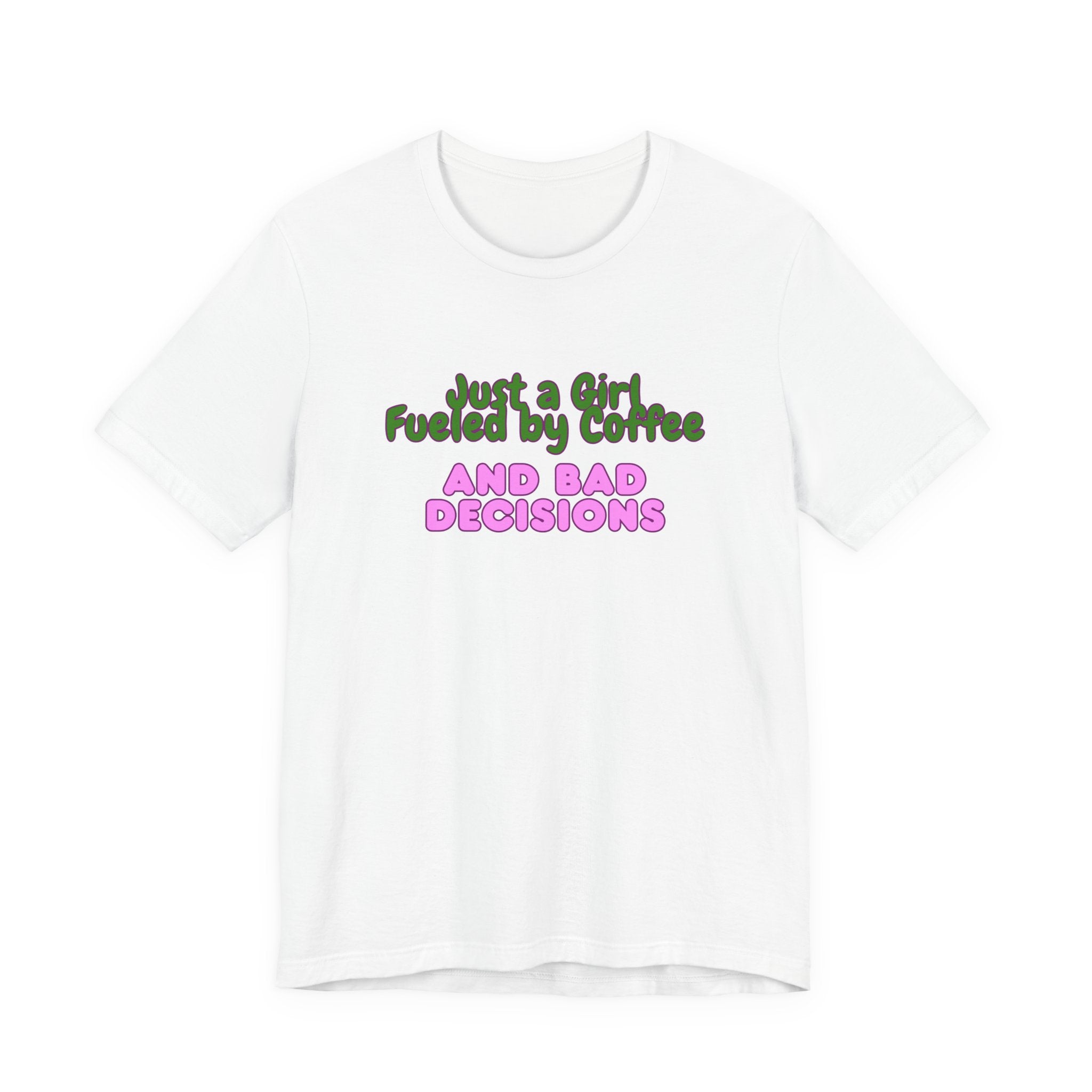 Unisex T‑Shirt — "Just a Girl Fueled by Coffee and Bad Decisions" Funny Graphic Tee