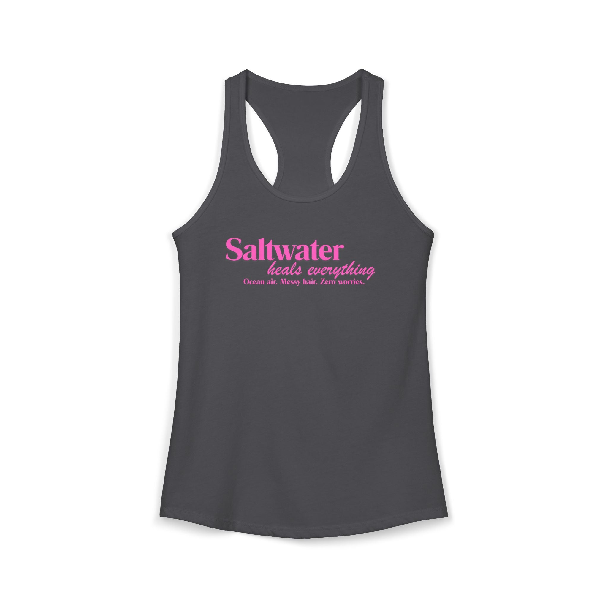 Women's Ideal Racerback Tank Saltwater Heals Everything pink lettering