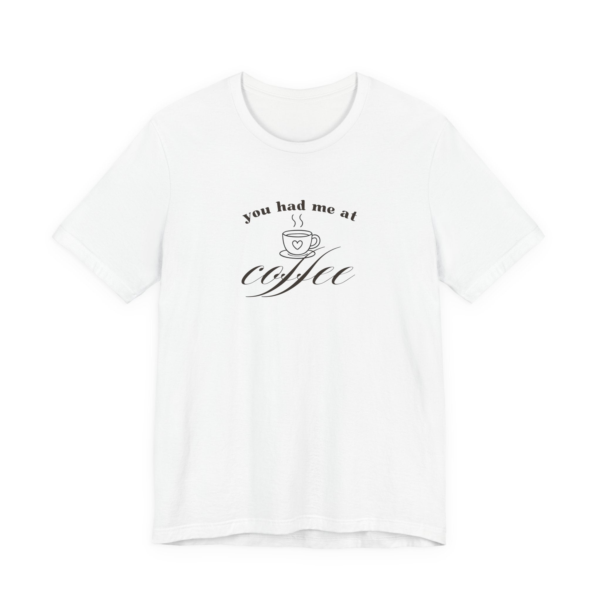 Coffee Tee — "You Had Me at Coffee" Unisex Short Sleeve Shirt