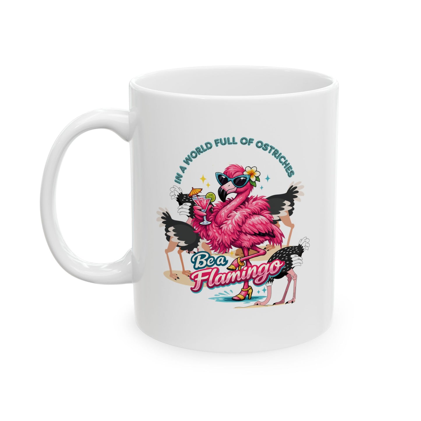 Flamingo Drink Ceramic Mug 11oz - Be a Flamingo Fabulous Coffee Mug