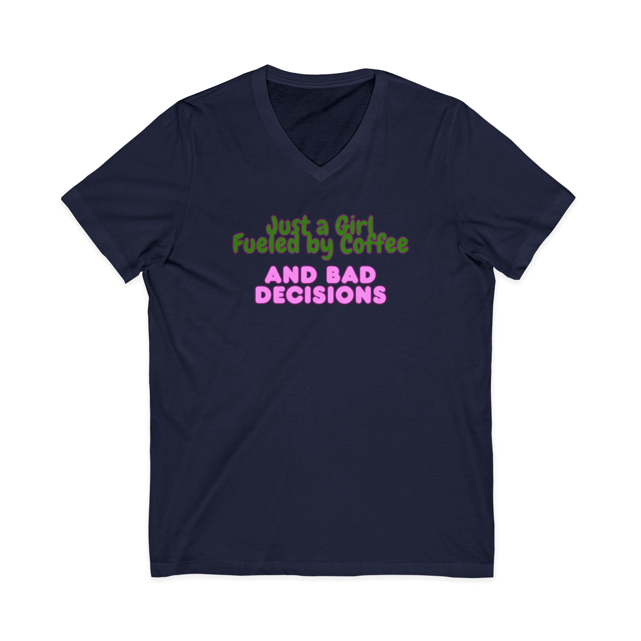 V-Neck Tee — "Just a Girl Fueled by Coffee and Bad Decisions" Cute Graphic
