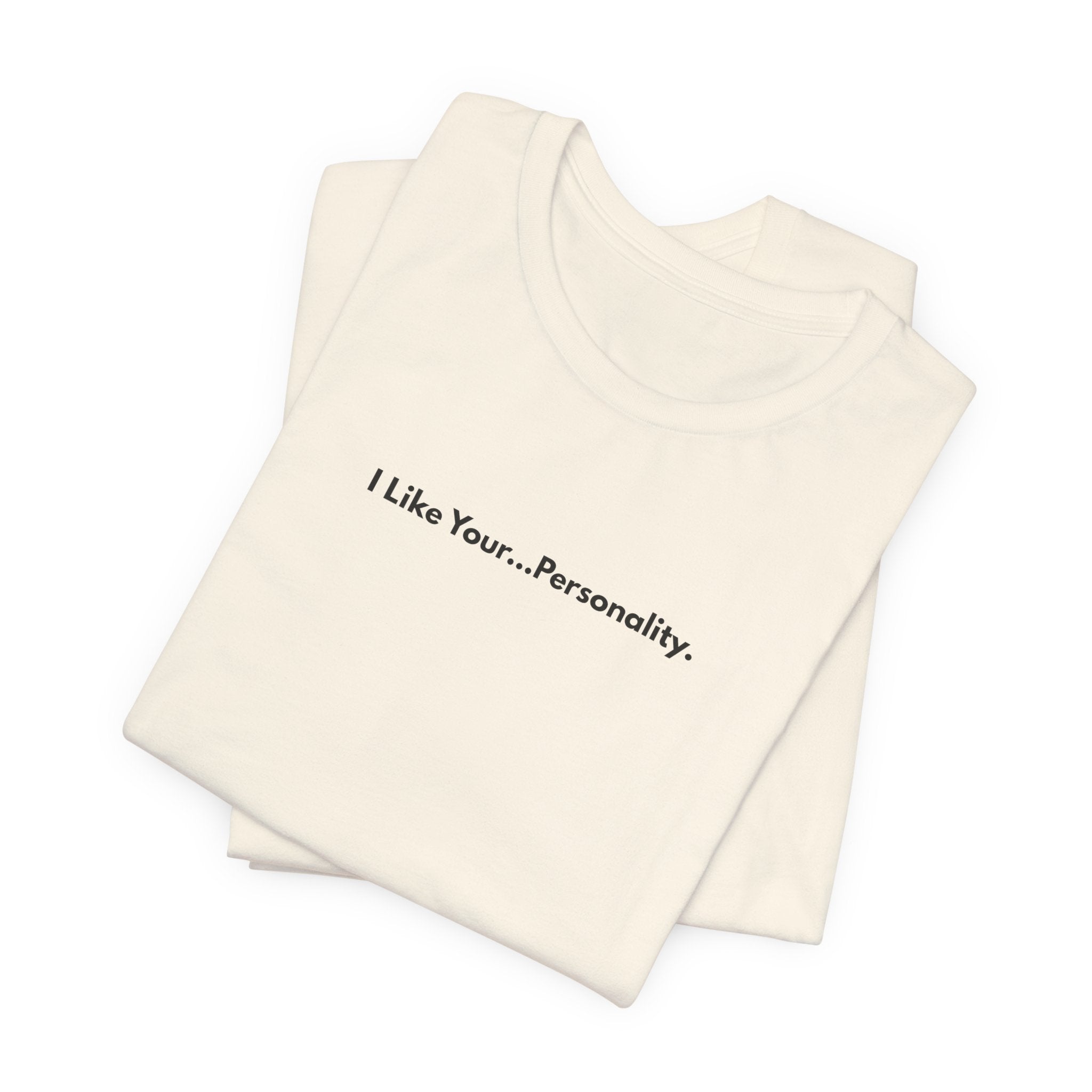 I Like Your...Personality. Tee — Minimalist Sarcastic Graphic T-Shirt
