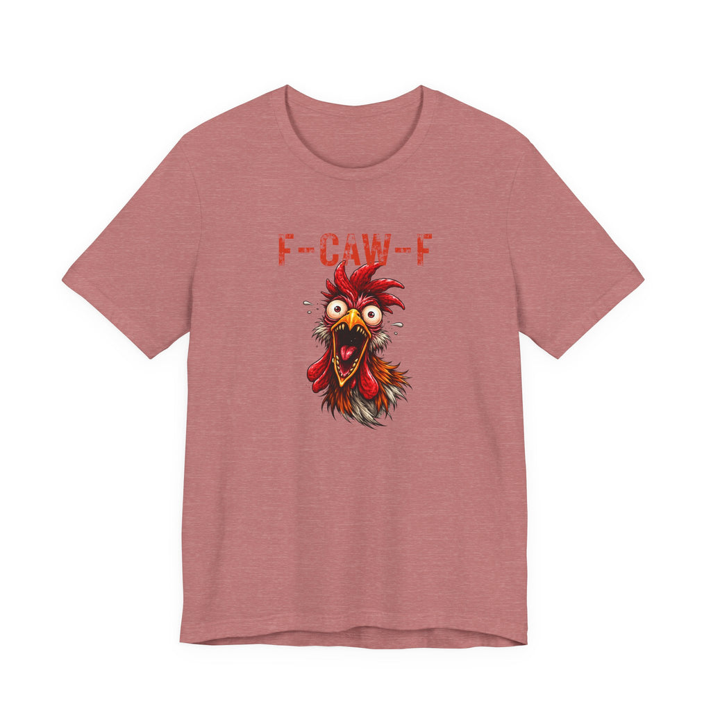 Rooster Graphic Unisex Tee - F-CAW-F Funny Rooster Shirt