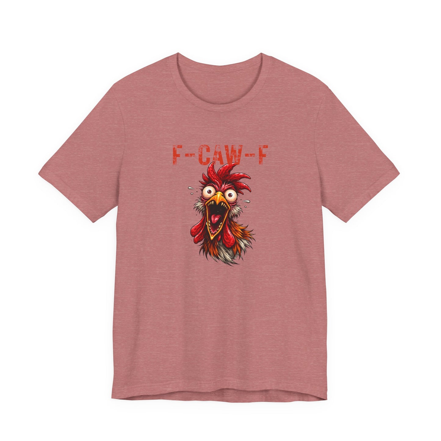 Rooster Graphic Unisex T-Shirt - F-CAW-F Funny Rooster Shirt