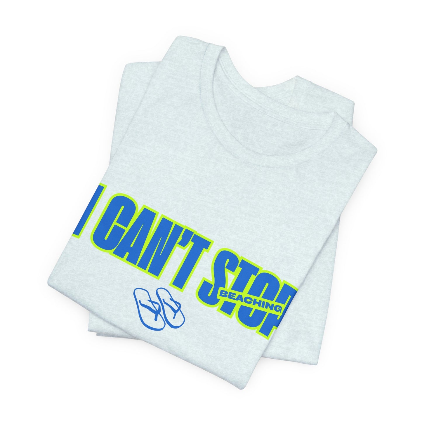 I CAN'T STOP BEACHING Tee — Motivational Graphic T-Shirt with Flip-Flop Design