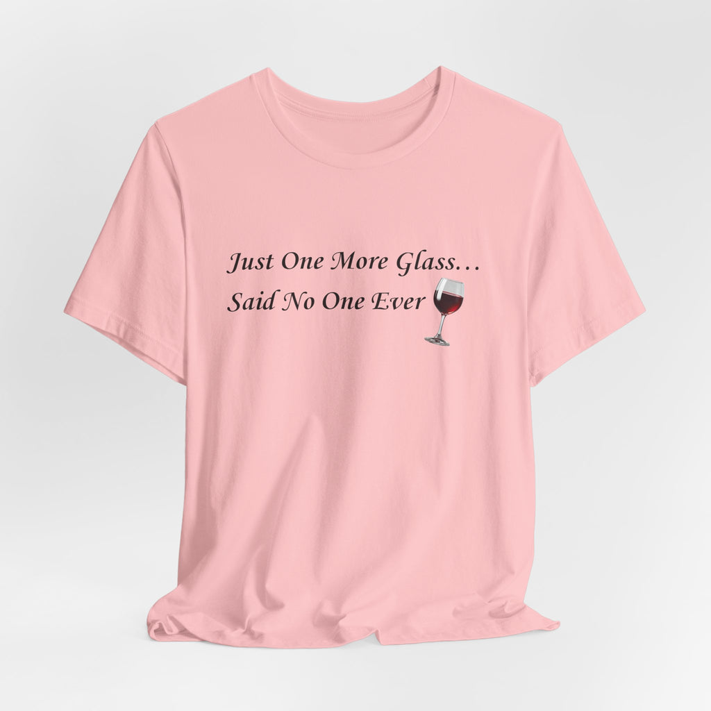 Red Wine Tee — "Just One More Glass... Said No One Ever" Short Sleeve Unisex Shirt