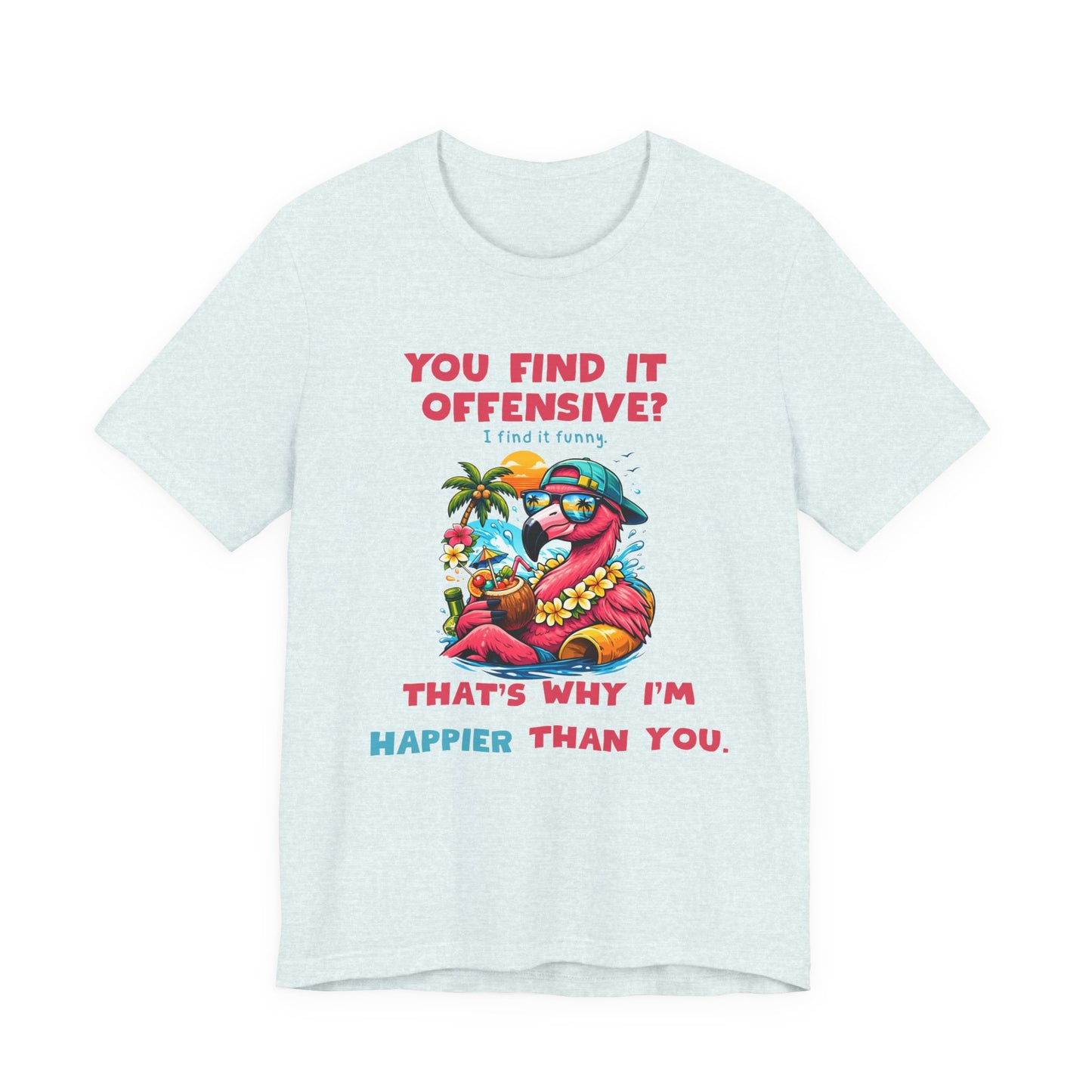 Funny Flamingo Unisex T-Shirt - You Find It Offensive Graphic Shirt