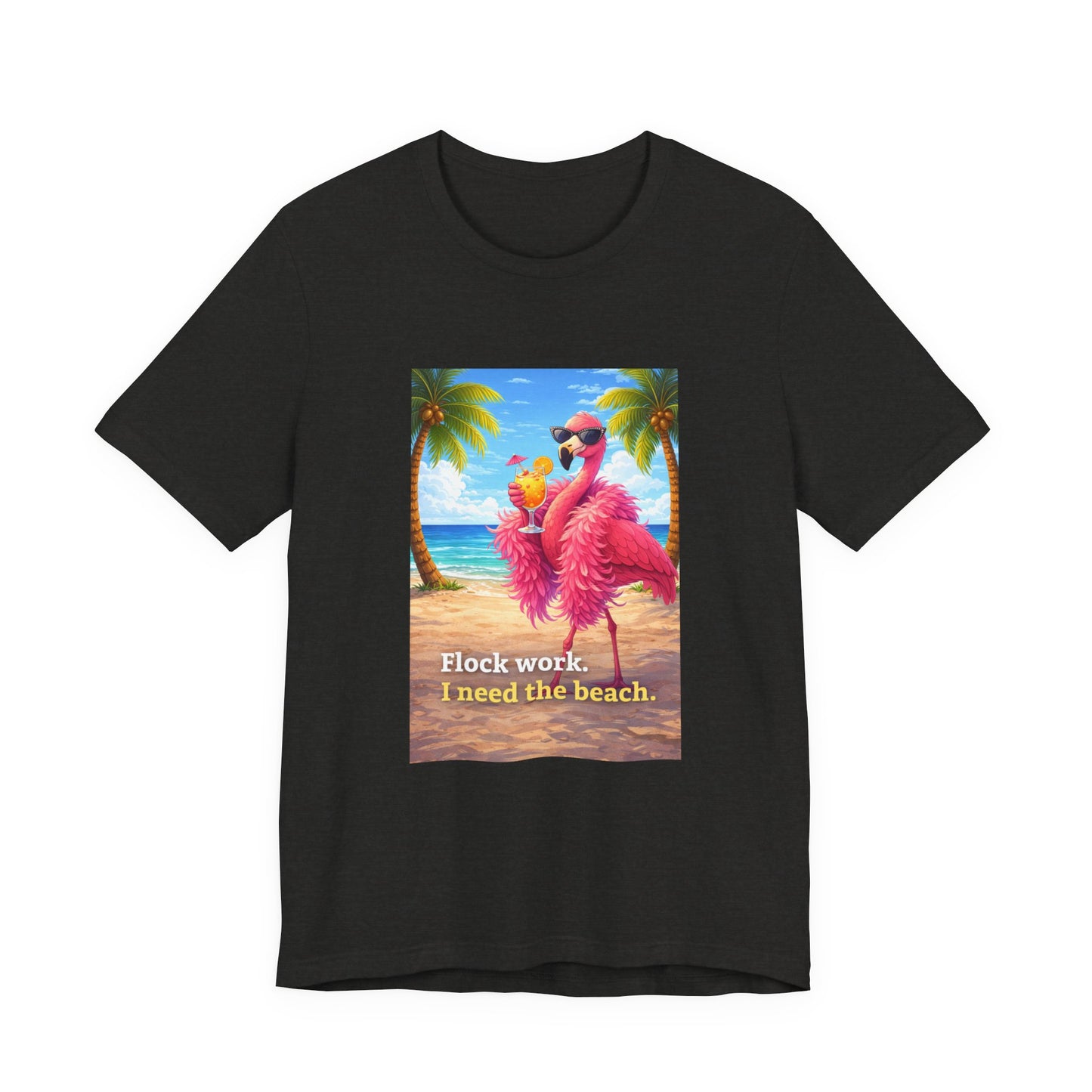 Flamingo Beach Unisex T-Shirt — "Flock Work, I Need the Beach" Graphic Tee
