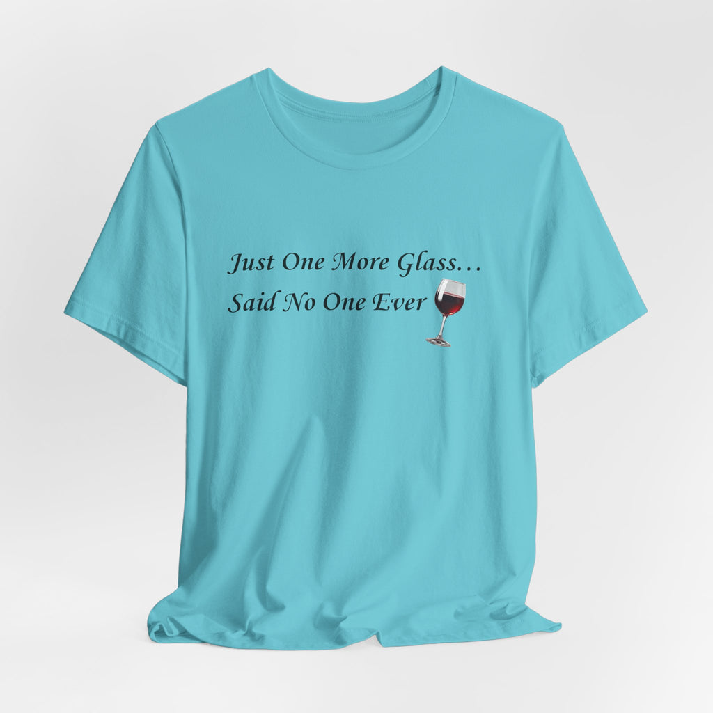 Red Wine Tee — "Just One More Glass... Said No One Ever" Short Sleeve Unisex Shirt