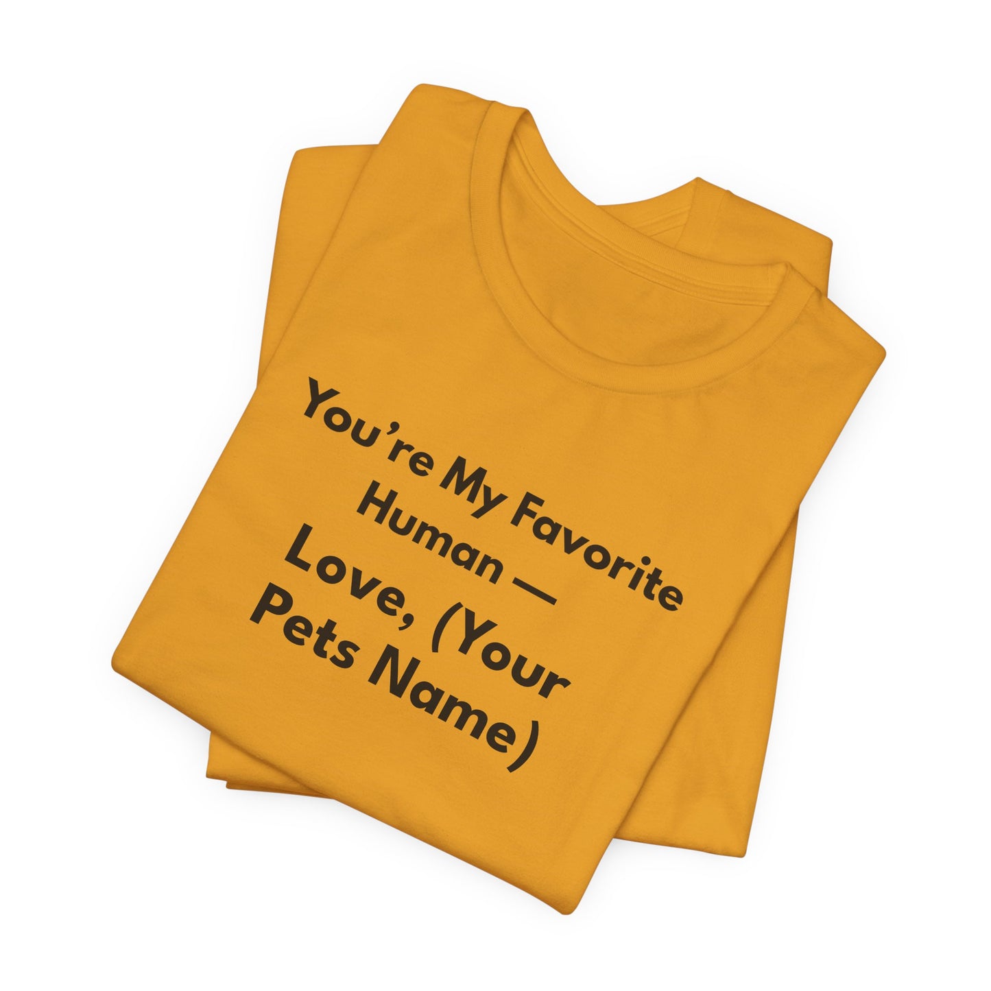 You're My Favorite Human - Personalized Pet Love Unisex T-Shirt Black Lettering