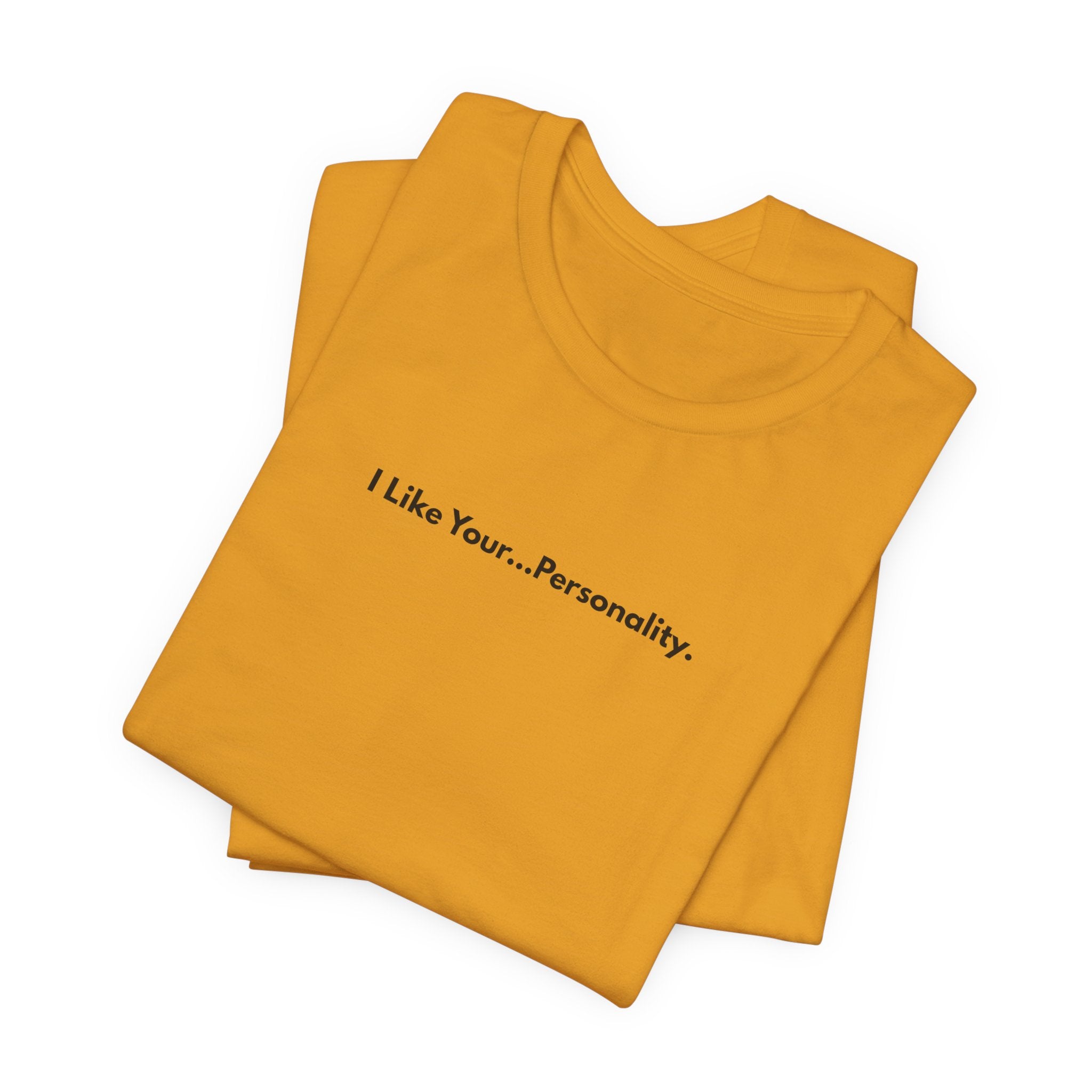 I Like Your...Personality. Tee — Minimalist Sarcastic Graphic T-Shirt