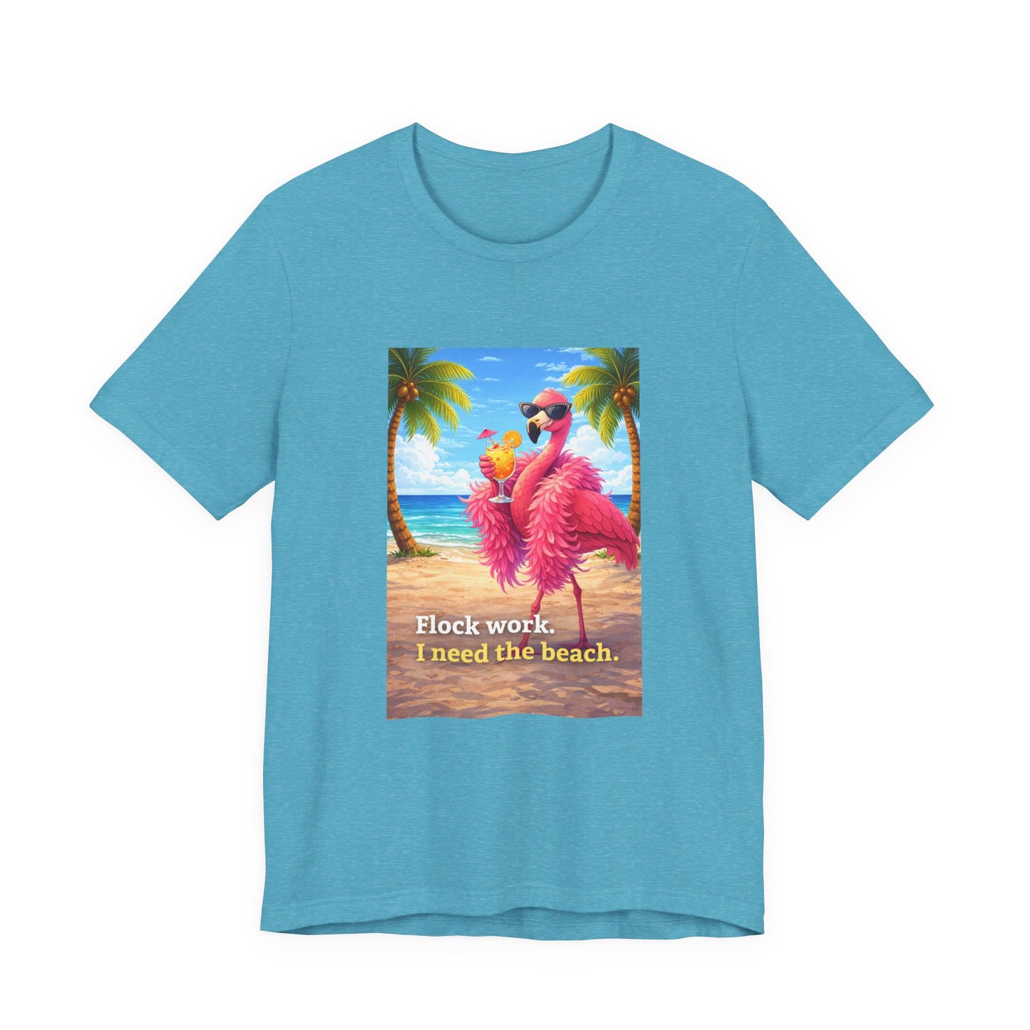 Flamingo Beach Unisex T-Shirt — "Flock Work, I Need the Beach" Graphic Tee