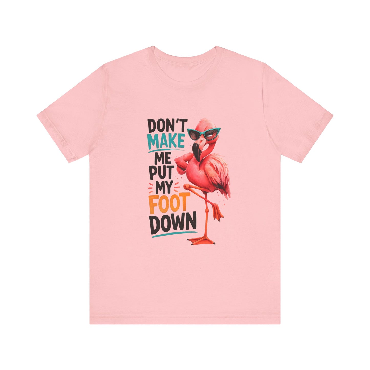 Don't Make Me Put My Foot Down Unisex T-Shirt - Funny Flamingo Graphic Shirt Beach / Lake