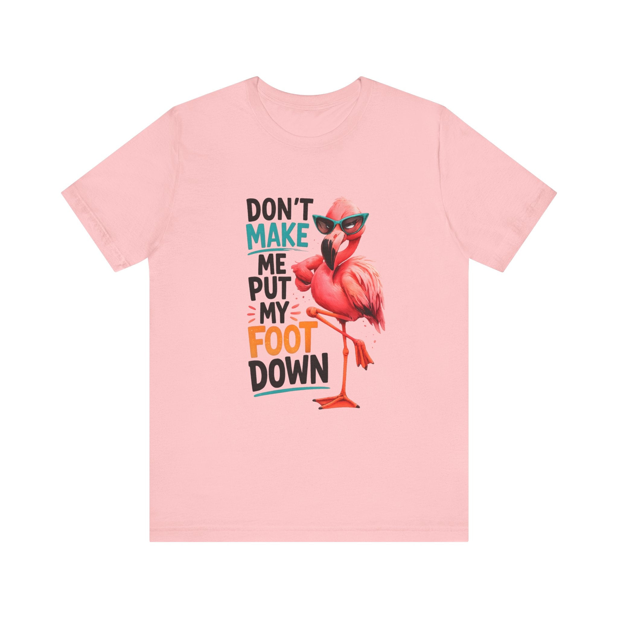 Don't Make Me Put My Foot Down Unisex Tee - Funny Flamingo Graphic Shirt