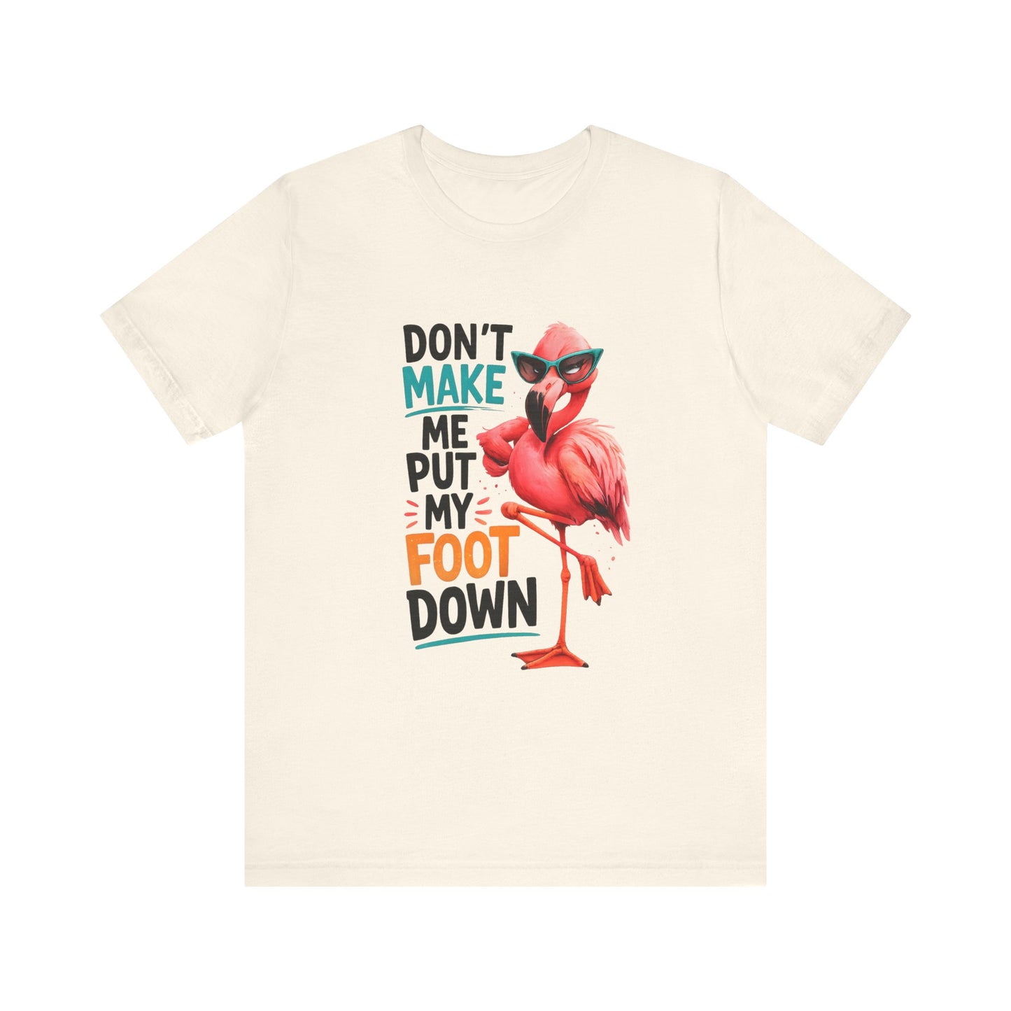 Don't Make Me Put My Foot Down Unisex T-Shirt - Funny Flamingo Graphic Shirt Beach / Lake