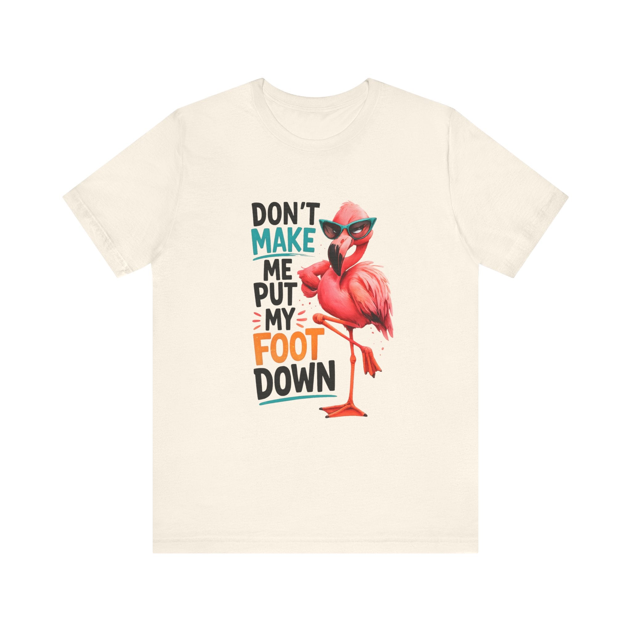 Don't Make Me Put My Foot Down Unisex Tee - Funny Flamingo Graphic Shirt