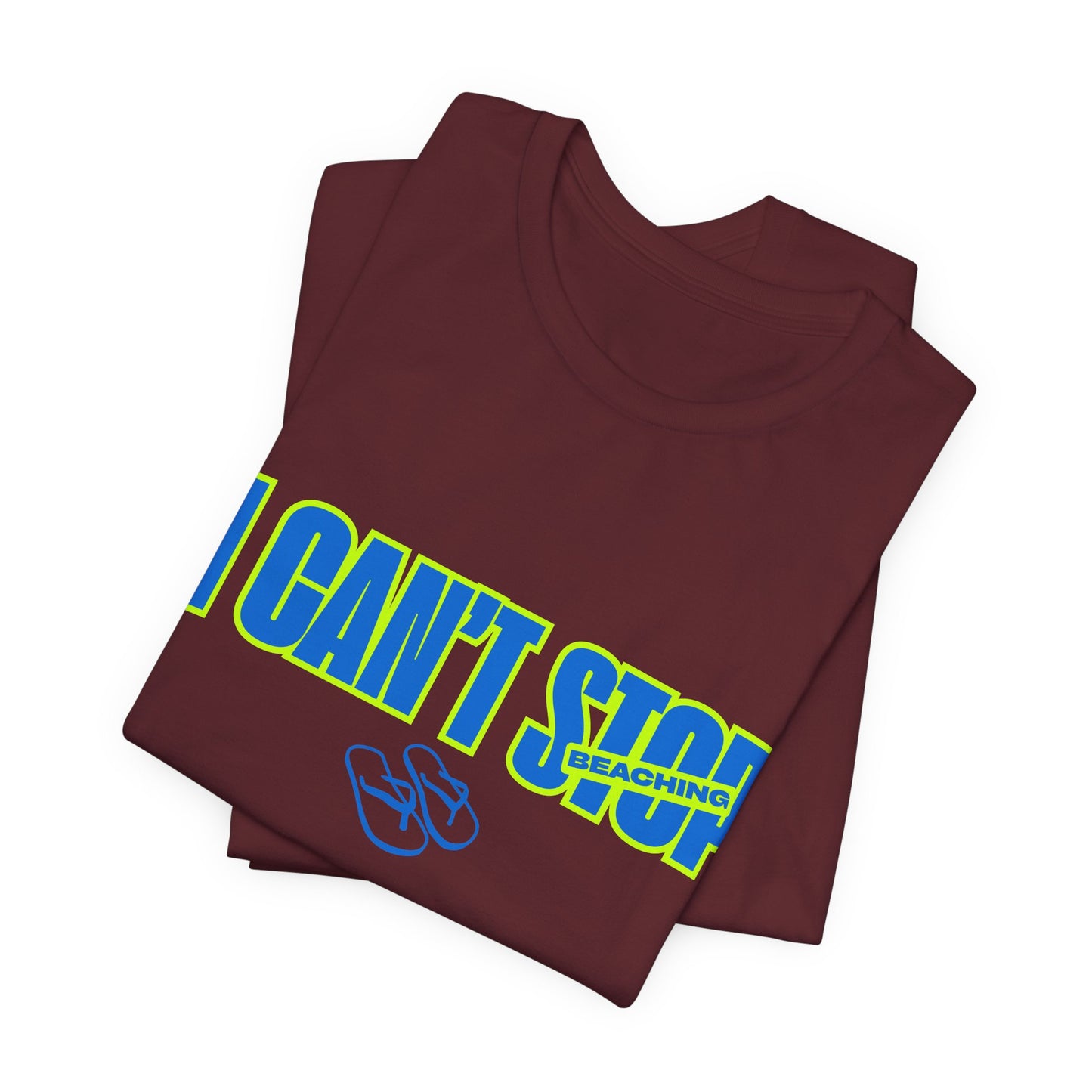 I CAN'T STOP BEACHING Tee — Motivational Graphic T-Shirt with Flip-Flop Design